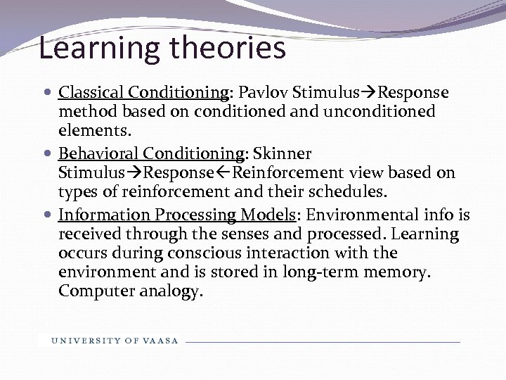 Learning theories Classical Conditioning: Pavlov Stimulus Response method based on conditioned and unconditioned elements.