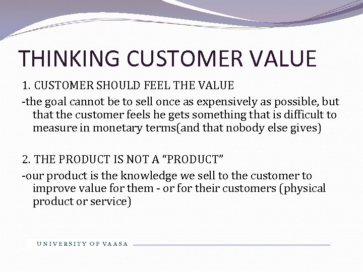 THINKING CUSTOMER VALUE 1. CUSTOMER SHOULD FEEL THE VALUE -the goal cannot be to