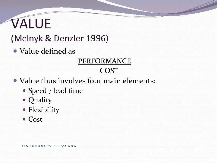 VALUE (Melnyk & Denzler 1996) Value defined as PERFORMANCE COST Value thus involves four