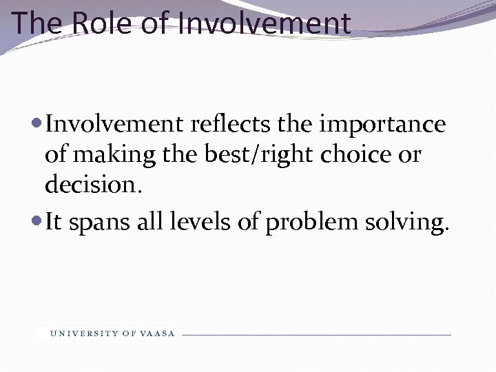 The Role of Involvement reflects the importance of making the best/right choice or decision.
