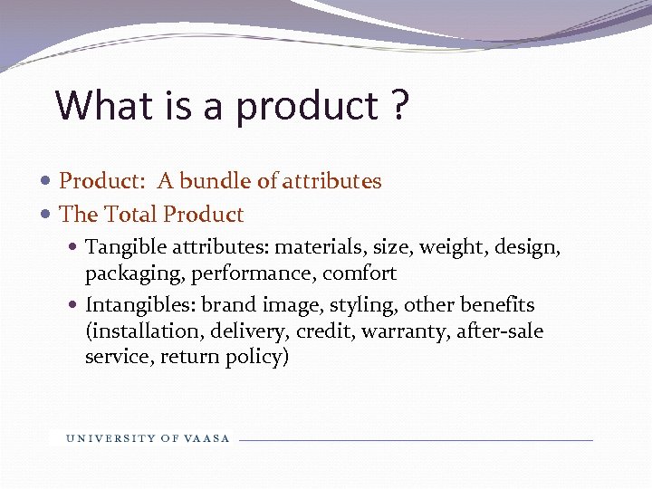 What is a product ? Product: A bundle of attributes The Total Product Tangible