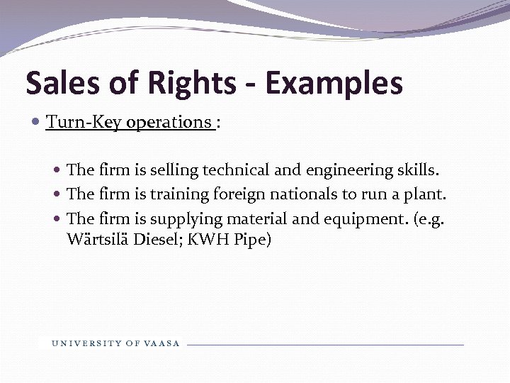 Sales of Rights - Examples Turn-Key operations : The firm is selling technical and