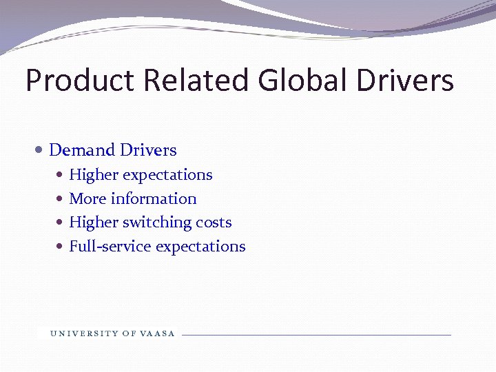 Product Related Global Drivers Demand Drivers Higher expectations More information Higher switching costs Full-service