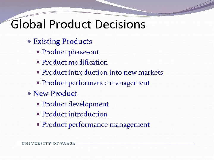 Global Product Decisions Existing Products Product phase-out Product modification Product introduction into new markets
