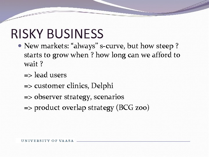 RISKY BUSINESS New markets: “always” s-curve, but how steep ? starts to grow when
