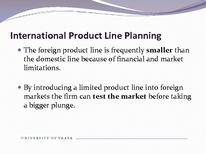 International Product Line Planning The foreign product line is frequently smaller than the domestic