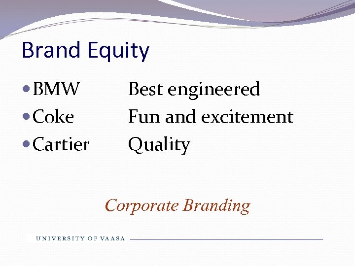 Brand Equity BMW Coke Cartier Best engineered Fun and excitement Quality Corporate Branding 