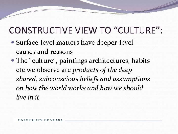 CONSTRUCTIVE VIEW TO “CULTURE”: Surface-level matters have deeper-level causes and reasons The “culture”, paintings