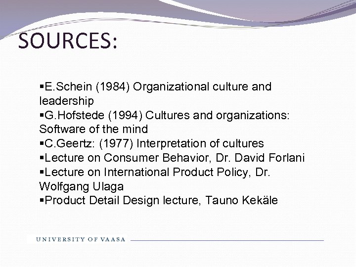 SOURCES: §E. Schein (1984) Organizational culture and leadership §G. Hofstede (1994) Cultures and organizations:
