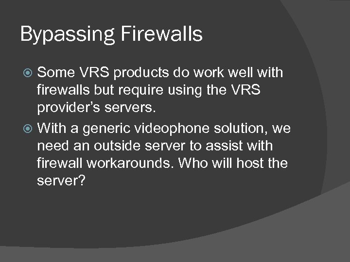 Bypassing Firewalls Some VRS products do work well with firewalls but require using the