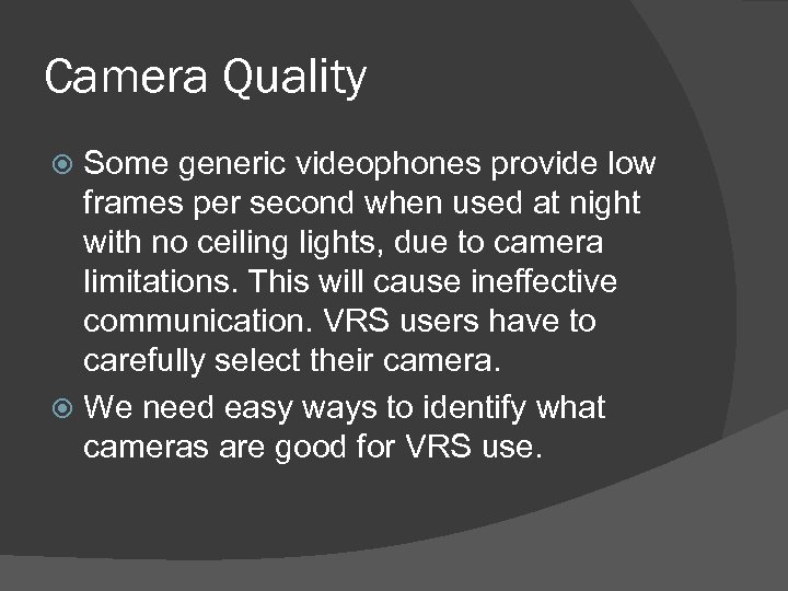 Camera Quality Some generic videophones provide low frames per second when used at night