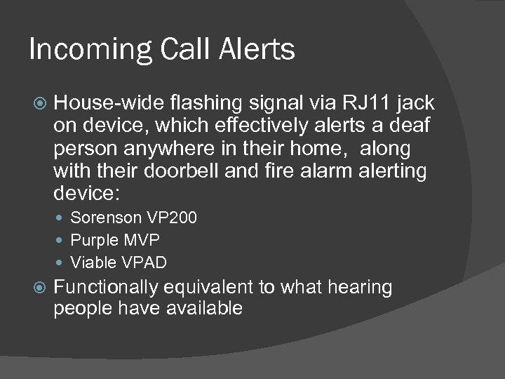 Incoming Call Alerts House-wide flashing signal via RJ 11 jack on device, which effectively