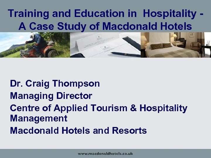 Training and Education in Hospitality A Case Study of Macdonald Hotels Dr. Craig Thompson