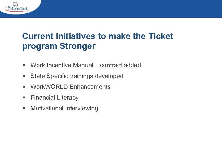 Current Initiatives to make the Ticket program Stronger § Work Incentive Manual – contract