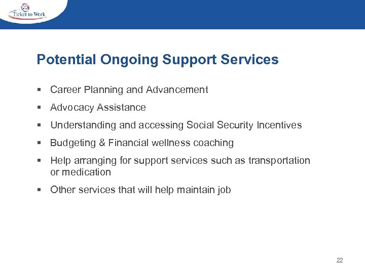 Potential Ongoing Support Services § Career Planning and Advancement § Advocacy Assistance § Understanding
