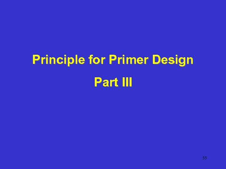 Principle for Primer Design Part III 55 