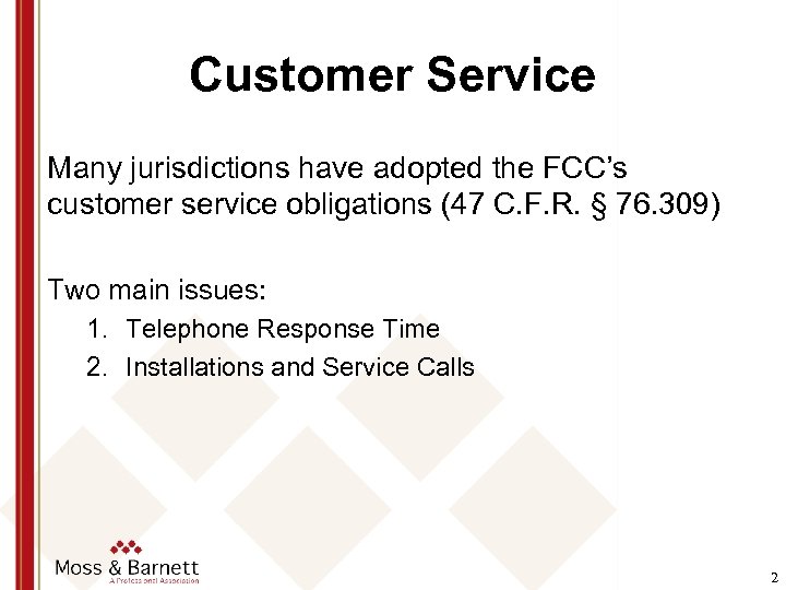 Customer Service Many jurisdictions have adopted the FCC’s customer service obligations (47 C. F.