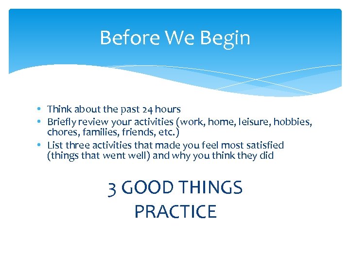 Before We Begin • Think about the past 24 hours • Briefly review your