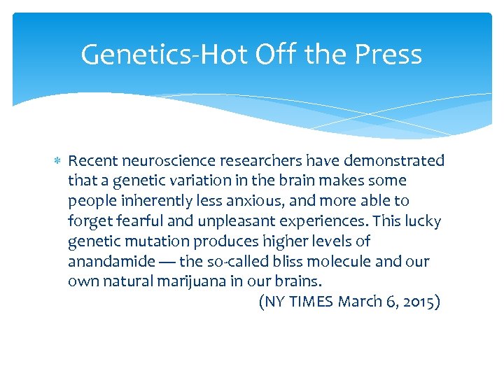 Genetics-Hot Off the Press Recent neuroscience researchers have demonstrated that a genetic variation in