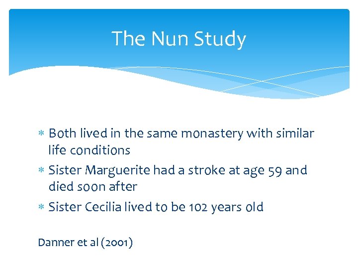 The Nun Study Both lived in the same monastery with similar life conditions Sister