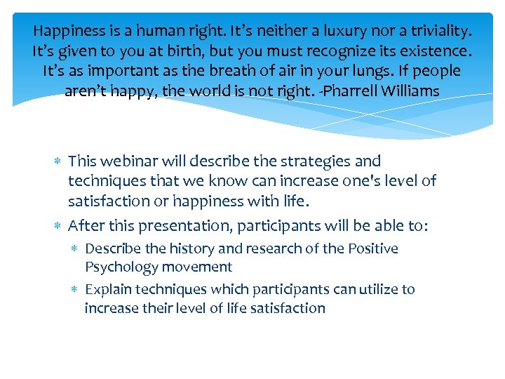 Happiness is a human right. It’s neither a luxury nor a triviality. It’s given