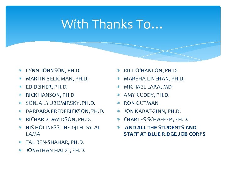 With Thanks To… LYNN JOHNSON, PH. D. MARTIN SELIGMAN, PH. D. ED DEINER, PH.