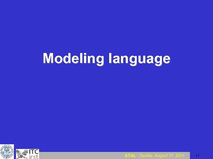 Modeling language ATAL - Seattle, August 1 st, 2001 11 