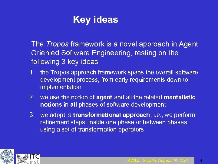 Key ideas The Tropos framework is a novel approach in Agent Oriented Software Engineering,
