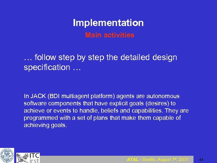 Implementation Main activities … follow step by step the detailed design specification … In