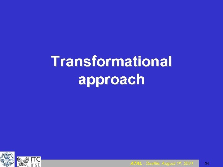 Transformational approach ATAL - Seattle, August 1 st, 2001 54 