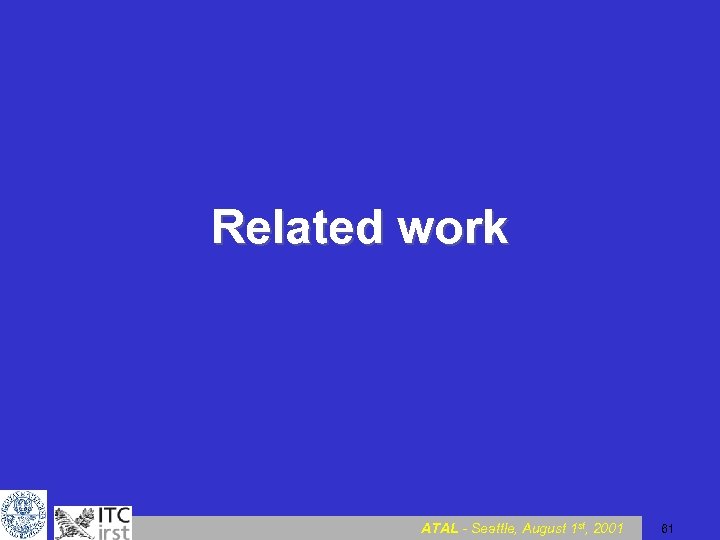 Related work ATAL - Seattle, August 1 st, 2001 61 