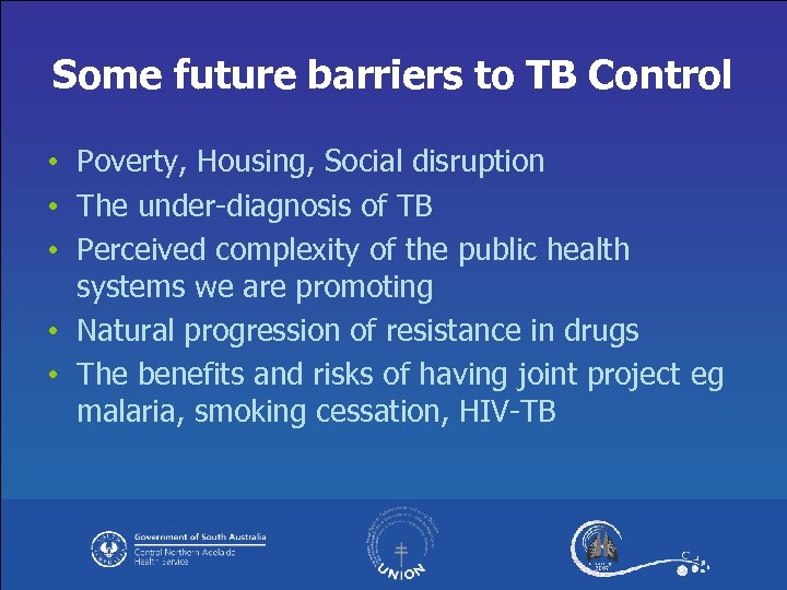 Some future barriers to TB Control • Poverty, Housing, Social disruption • The under-diagnosis