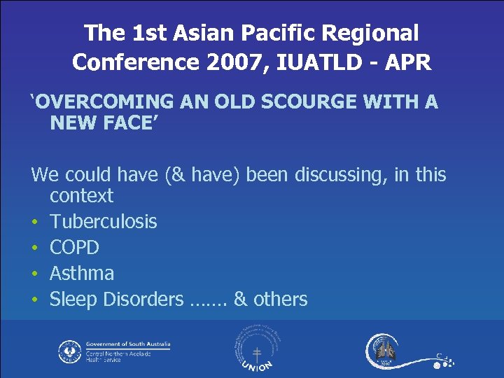 The 1 st Asian Pacific Regional Conference 2007, IUATLD - APR ‘OVERCOMING AN OLD