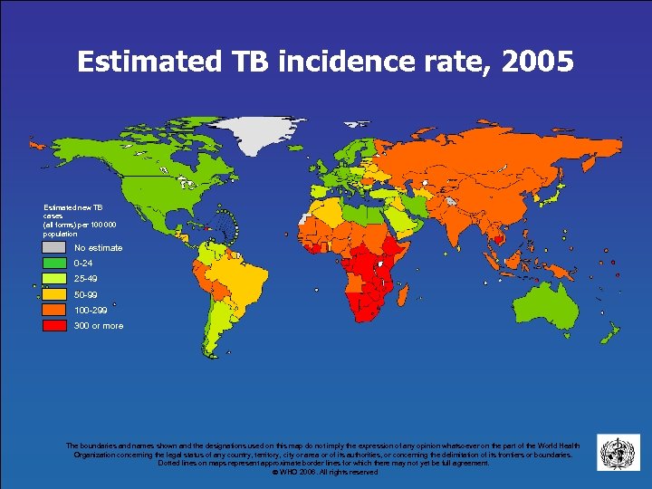 Estimated TB incidence rate, 2005 Estimated new TB cases (all forms) per 100 000