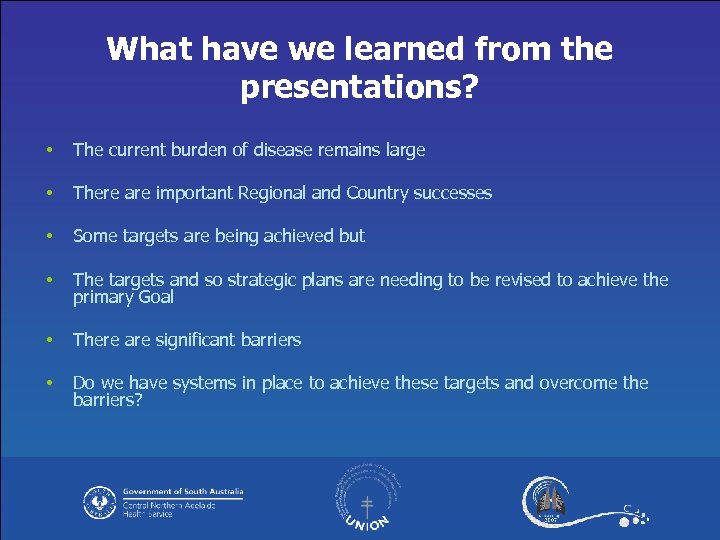 What have we learned from the presentations? • The current burden of disease remains