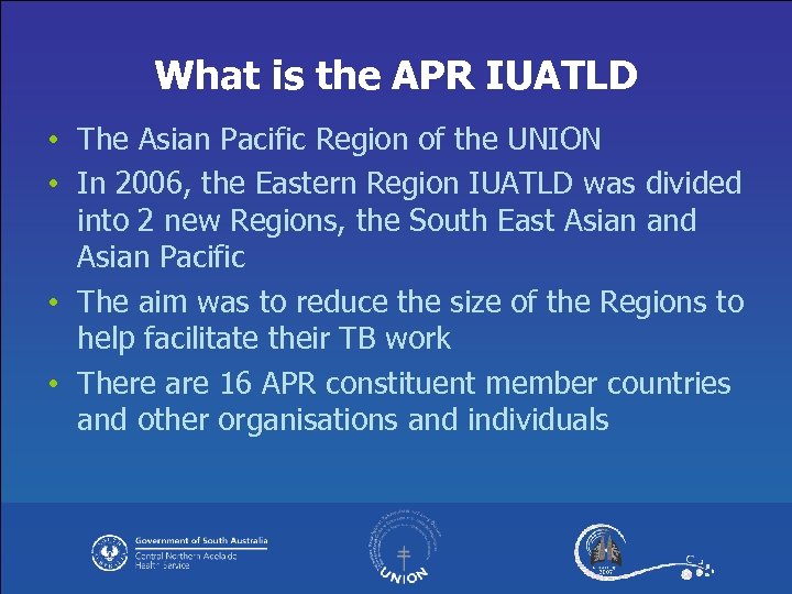 What is the APR IUATLD • The Asian Pacific Region of the UNION •