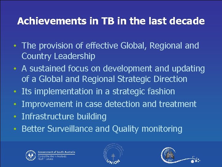 Achievements in TB in the last decade • The provision of effective Global, Regional