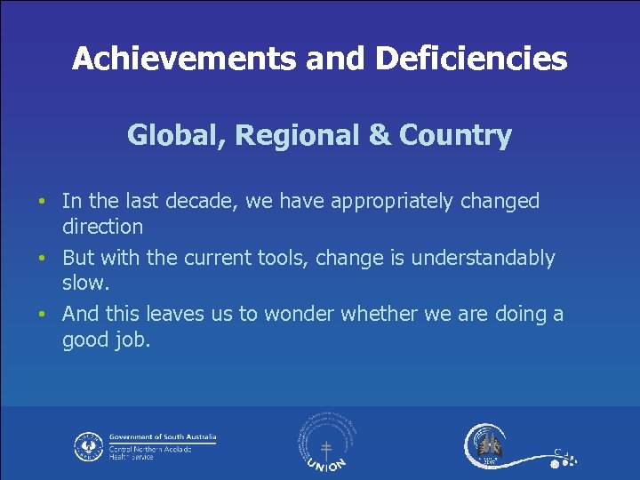 Achievements and Deficiencies Global, Regional & Country • In the last decade, we have