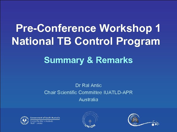 Pre-Conference Workshop 1 National TB Control Program Summary & Remarks Dr Ral Antic Chair
