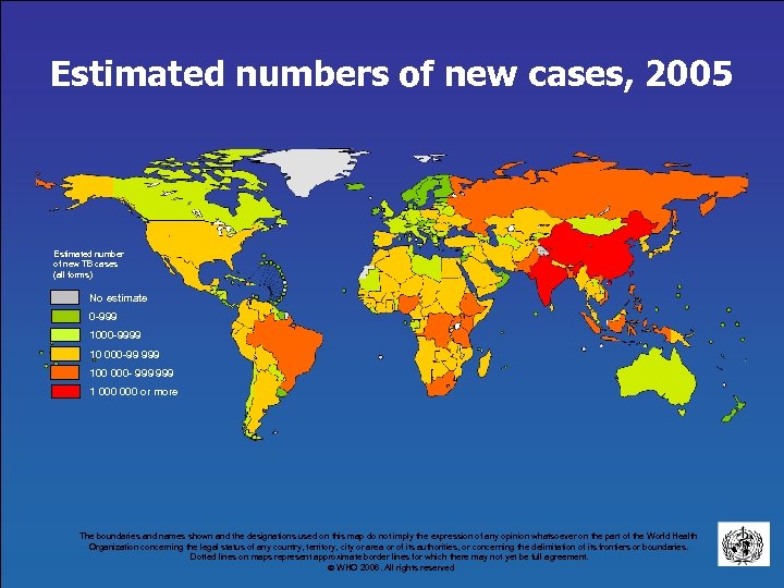 Estimated numbers of new cases, 2005 Estimated number of new TB cases (all forms)