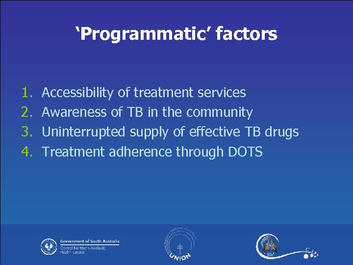 ‘Programmatic’ factors 1. 2. 3. 4. Accessibility of treatment services Awareness of TB in