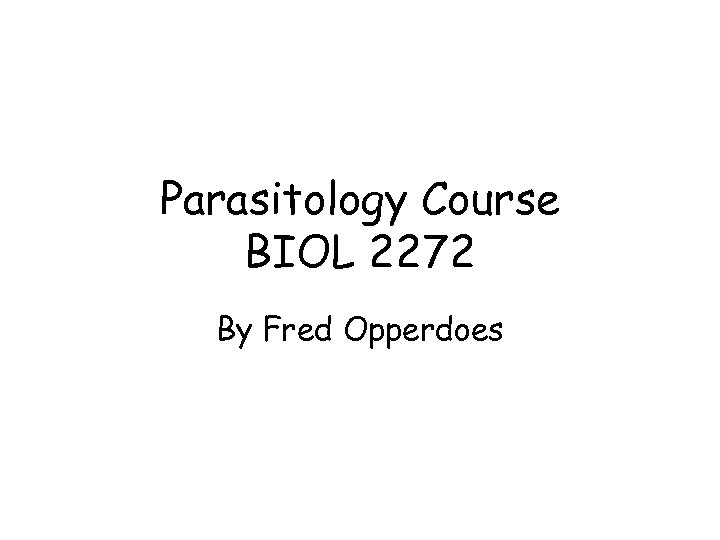 Parasitology Course BIOL 2272 By Fred Opperdoes 