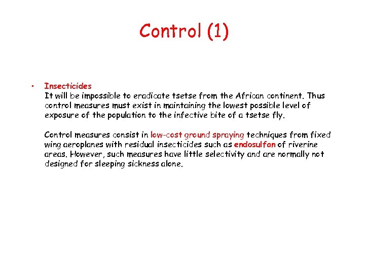 Control (1) • Insecticides It will be impossible to eradicate tsetse from the African