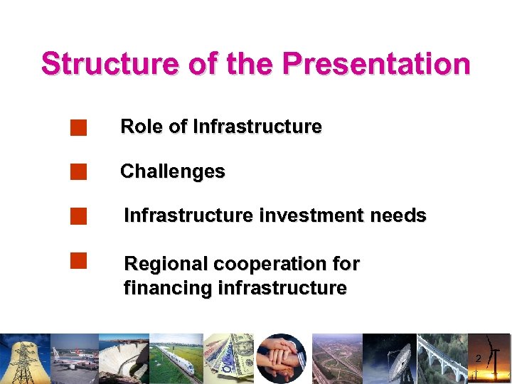 Structure of the Presentation Role of Infrastructure Challenges Infrastructure investment needs Regional cooperation for