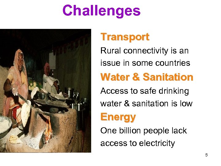 Challenges Transport Rural connectivity is an issue in some countries Water & Sanitation Access