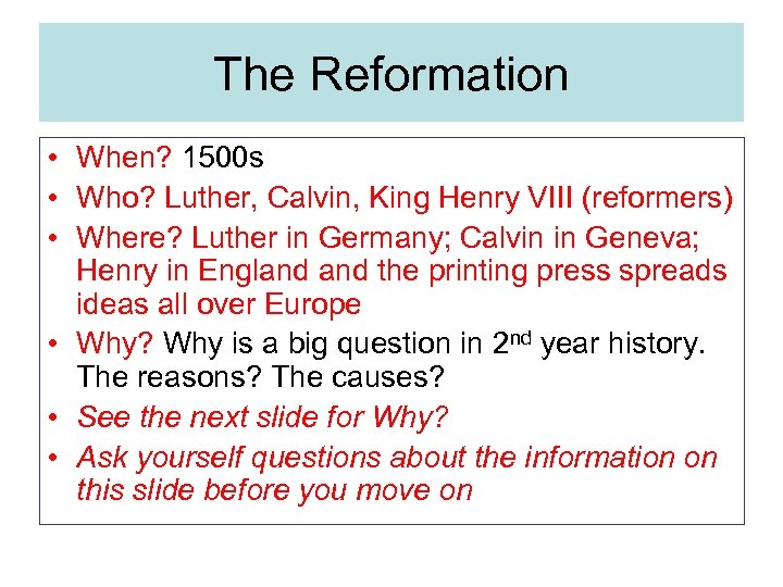 The Reformation • When? 1500 s • Who? Luther, Calvin, King Henry VIII (reformers)
