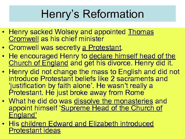 Henry’s Reformation • Henry sacked Wolsey and appointed Thomas Cromwell as his chief minister