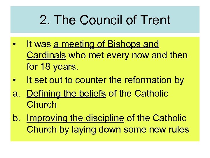 2. The Council of Trent • It was a meeting of Bishops and Cardinals