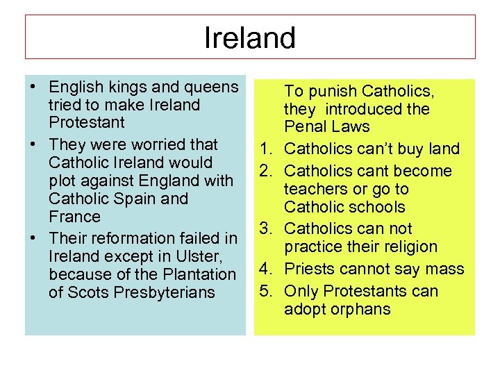 Ireland • English kings and queens tried to make Ireland Protestant • They were