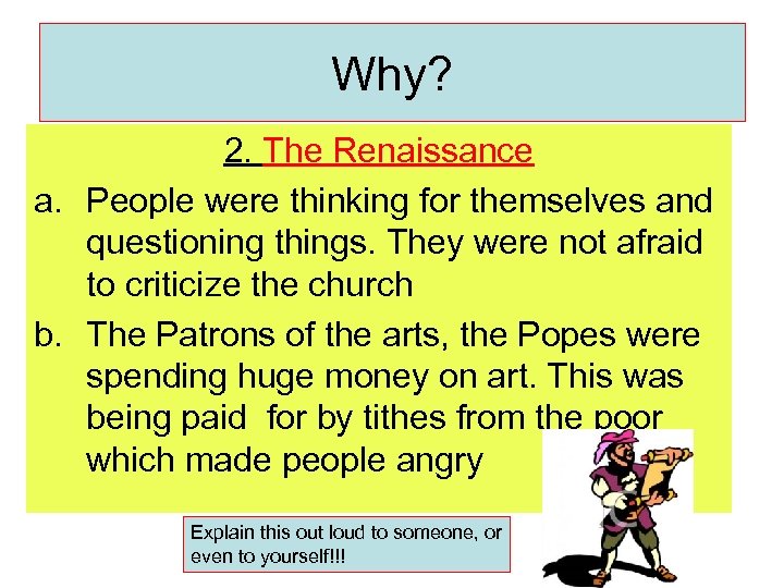 Why? 2. The Renaissance a. People were thinking for themselves and questioning things. They